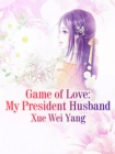 Image for Game of Love: My President Husband