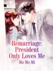 Image for Remarriage: President Only Loves Me