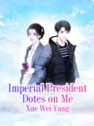 Image for Imperial President Dotes On Me