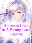 Image for Amnesia Lead to a Wrong Love