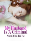Image for My Husband Is A Criminal
