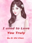 Image for I Used to Love You Truly