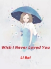 Image for Wish I Never Loved You