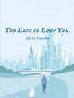 Image for Too Late to Love You
