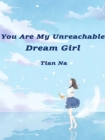 Image for You Are My Unreachable Dream Girl