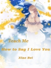 Image for Teach Me How to Say I Love You