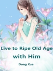 Image for Live to Ripe Old Age With Him