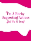 Image for I&#39;m a Bitchy Supporting Actress