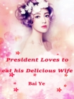 Image for President Loves to Eat His Delicious Wife