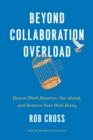 Image for Beyond Collaboration Overload: How to Work Smarter, Get Ahead, and Restore Your Well-Being
