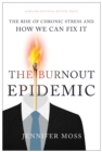 Image for The burnout epidemic  : the rise of chronic stress and how we can fix it