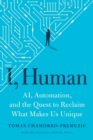Image for I, Human: AI, Automation, and the Quest to Reclaim What Makes Us Unique