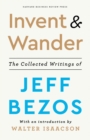 Image for Invent and Wander: The Collected Writings of Jeff Bezos, With an Introduction by Walter Isaacson