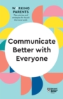 Image for Communicate Better with Everyone (HBR Working Parents Series)
