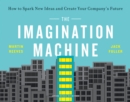 Image for The imagination machine  : how to spark new ideas and create your company&#39;s future