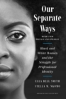 Image for Our separate ways: Black and White women and the struggle for professional identity