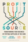 Image for Profit from the source  : transforming your business by putting suppliers at the core