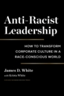 Image for Anti-racist leadership  : how to transform corporate culture in a race-conscious world