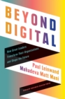 Image for Beyond digital: how great leaders transform their organizations and shape the future
