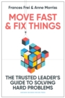Image for Move fast and fix things  : the trusted leader&#39;s guide to solving hard problems