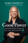 Image for Good power  : leading positive change in our lives, work, and world