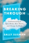Image for Breaking Through: Communicating to Open Minds, Move Hearts, and Change the World