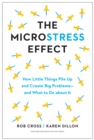 Image for The microstress effect: how little things pile up and create big problems : and what to do about it