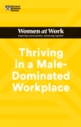 Image for Thriving in a Male-Dominated Workplace (HBR Women at Work Series)