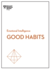 Image for Good Habits (HBR Emotional Intelligence Series)