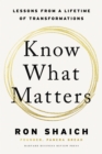 Image for Know what matters  : lessons from a lifetime of transformations
