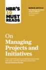 Image for HBR&#39;s 10 Must Reads on Managing Projects and Initiatives