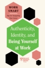 Image for Authenticity, Identity, and Being Yourself at Work (HBR Work Smart Series)