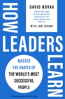 Image for How leaders learn  : master the habits of the world&#39;s most successful people