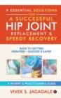 Image for 9 Essential Solutions for a Successful Hip Joint Replacement &amp; Speedy Recovery