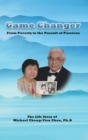 Image for Game Changer : The Life Story of Michael Cheng-Yien Chen, Ph.D