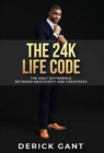 Image for The 24k Life Code : The only difference between mediocrity and GREATNESS