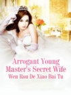 Image for Arrogant Young Master&#39;s Secret Wife