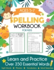 Image for Spelling Workbook for Kids Ages 5-7 : Learn and Practice Over 350 Essential Words Including Sight Words and Phonics Activities