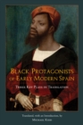 Image for Black Protagonists of Early Modern Spain : Three Key Plays in Translation