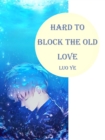 Image for Hard to Block the Old Love