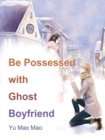Image for Be Possessed With Ghost Boyfriend
