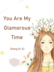 Image for You Are My Glamorous Time
