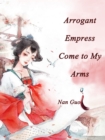 Image for Arrogant Empress, Come to My Arms
