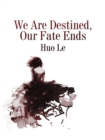 Image for We Are Destined, Our Fate Ends