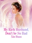 Image for My Rich Husband, Don&#39;t be So Bad