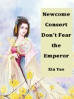 Image for Newcome Consort Don&#39;t Fear the Emperor