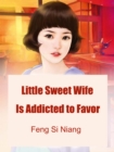 Image for Little Sweet Wife Is Addicted to Favor