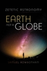 Image for Zetetic Astronomy Earth Not A Globe