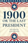 Image for 1900, or the Last President
