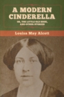 Image for A Modern Cinderella; Or, The Little Old Shoe, and Other Stories